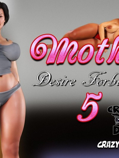 Mother Desire Forbidden Ch. 5 – CrazyDad3D