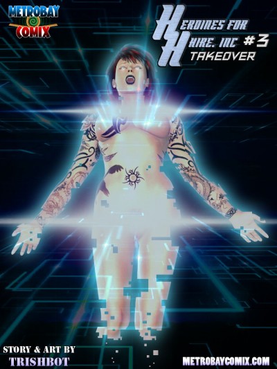 Heroines for Hire- Takeover #3 – Trishbot [Metrobay]